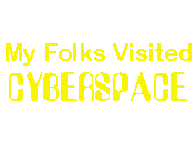 My folks visited CYBERSPACE and all I got was this lousy banner